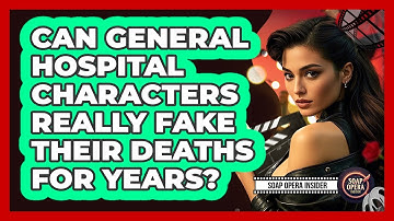Can General Hospital Characters Really Fake Their Deaths For Years? - Soap Opera Insider