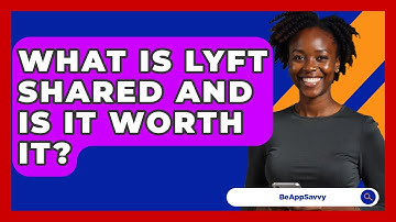 What Is Lyft Shared And Is It Worth It? - Be App Savvy
