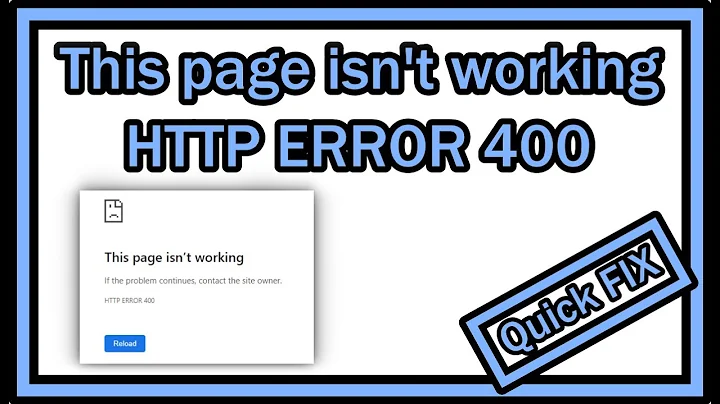 This page isn’t working - If the problem continues, contact the site owner - HTTP ERROR 400 (Chrome)