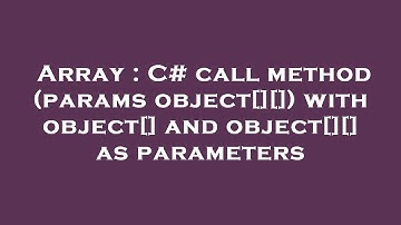 Array : C# call method (params object[][]) with object[] and object[][] as parameters