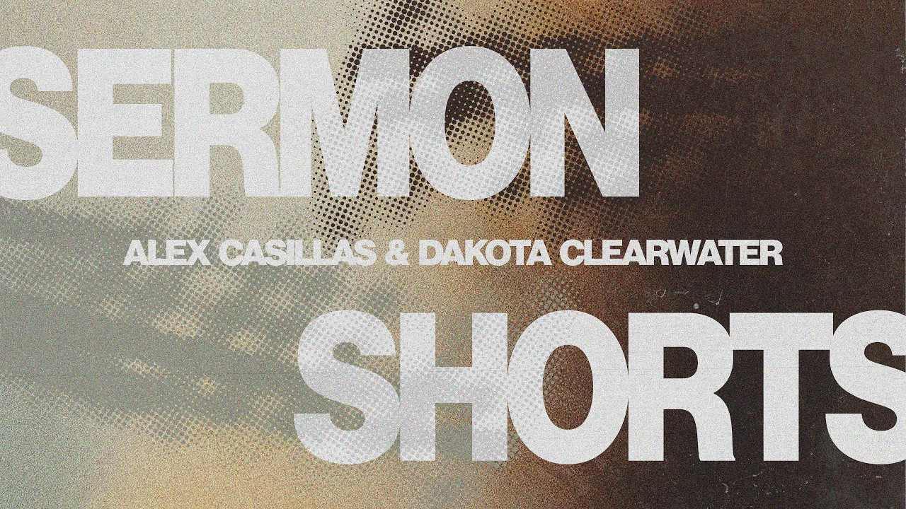 SERMON SHORTS | ALEX CASILLAS & DAKOTA CLEARWATER