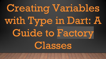 Creating Variables with Type in Dart: A Guide to Factory Classes