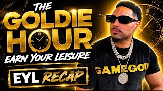 The Goldie Hour - Earn Your Leisure Recap EYL