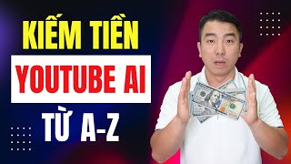 Hướng dẫn từ A-Z cách kiếm tiền Youtube AI - Dành cho người mới bắt đầu