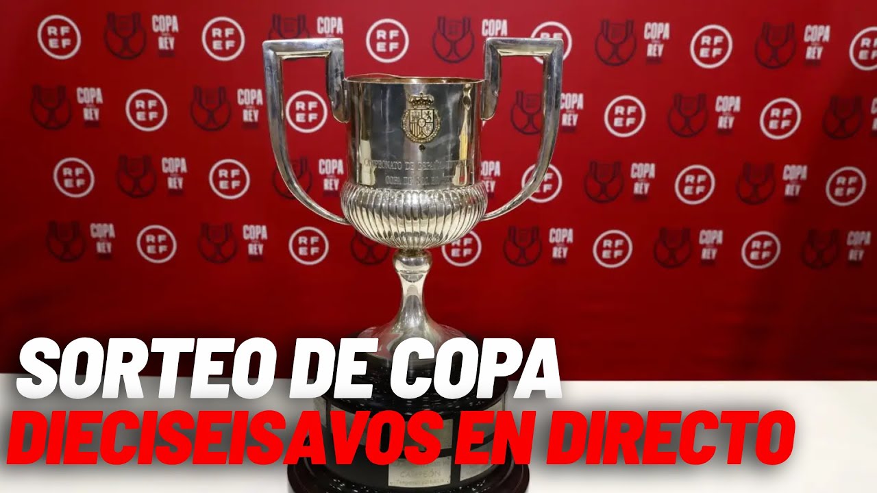 EN DIRECTO I Sorteo de Copa del Rey, dieciseisavos en vivo - YouTube