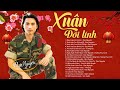 LK Mùa Xuân Đó Có Em - NHẠC XUÂN Đời Lính Bất Hủ ĐAN NGUYÊN, DUY KHÁNH, TUẤN VŨ, TRƯỜNG VŨ