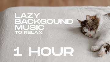 Lazy Background  Music | 1 Hour | Stay at home - Sleep
