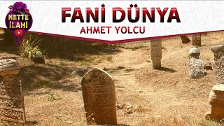 Fani Dünya İlahisi I Ahmet Yolcu I Nette İlahi