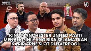 KING MANCHESTER UNITED PASTI MENANG, INI YANG BISA SELAMATKAN KARIR ARNE SLOT DI LIVERPOOL