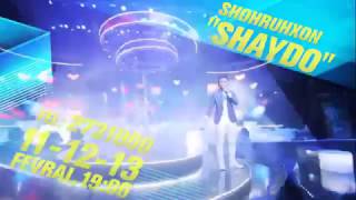 SHOHRUHXONDAN SHAYDO  nomli mega shou konsert dasturi 11,12,13 fevral kunlari