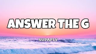Answer the G - Supafly (Lyrics) Resimi