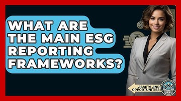 What Are The Main ESG Reporting Frameworks? - AssetsandOpportunity.org