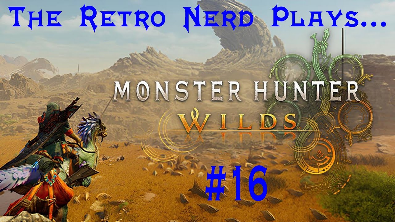 The Retro Nerd Plays...Monster Hunter Wilds #16
