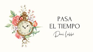 Pasa El Tiempo - Dani Labbé (lyric video)