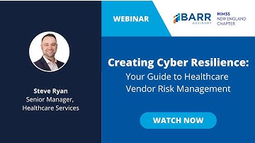 Creating Cyber Resilience: Your Guide to Healthcare Vendor Risk Management [On-Demand Webinar]