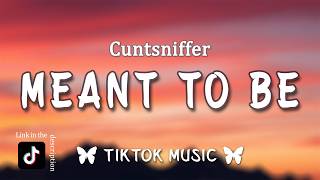 Meant To Be - Cuntsniffer (Lyrics){TikTok Version}