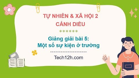 Giảng bài 5: Một số sự kiện ở trường | Bài giảng tự nhiên và xã hội 2 cánh diều