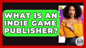 What Is An Indie Game Publisher? - Trend Unwrapper