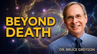 Beyond Death: Dr. Bruce Greyson Explores Near-Death Experiences and the Mysteries of Consciousness