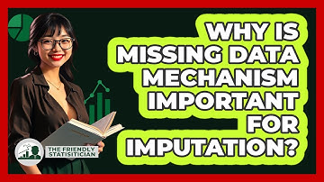 Why Is Missing Data Mechanism Important For Imputation? - The Friendly Statistician