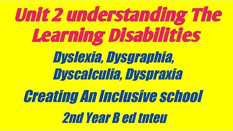 Unit 2 understanding Learning Disability. Creating An inclusive school. 2nd year tnteu. Dyslexia,