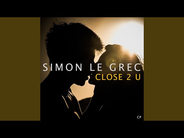 Simon Le Grec - Close 2 U