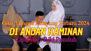 DI ANDAN KAMINAN Gitar tunggal lampung terbaru 2024 cipt/voc : Riki Punduh