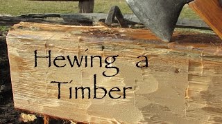 Hewing for Homesteaders Hewing a Five Inch Timber