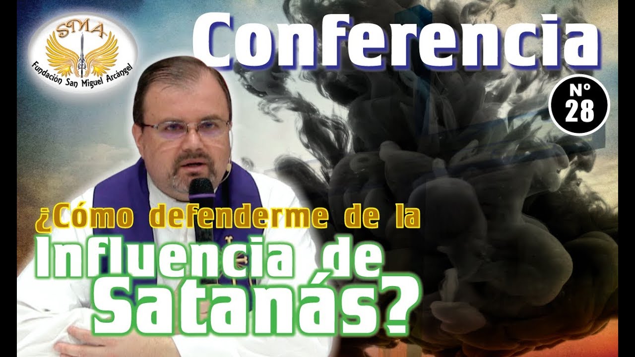 Conferencia N°28: ¿Cómo defenderme de la influencia de satanás?