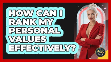 How Can I Rank My Personal Values Effectively? - The Life Coach Expert