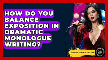 How Do You Balance Exposition In Dramatic Monologue Writing? - Artists Behind the Art