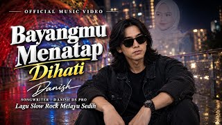 BAYANGMU MENATAP DIHATI - Danish || Lagu Slow Rock Melayu Malaysia Bikin Sedih 😭💔