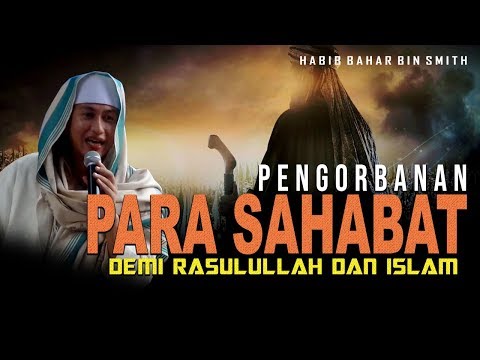 Pengorbanan Para Sahabat Demi Rasulullah Dan Islam - Habib Bahar Bin Smith Pengorbanan Para Sahabat Demi Rasulullah Dan Islam - Habib Bahar Bin Smith