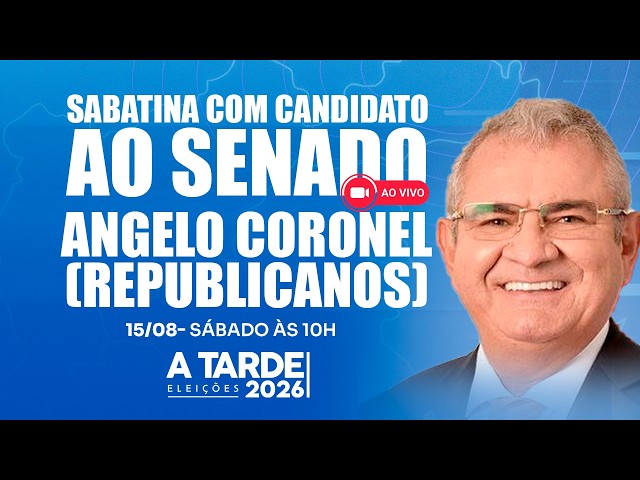 Sabatina com Angelo Coronel (REPUBLICANOS) candidato ao Senado Federal - A TARDE Eleições 2026