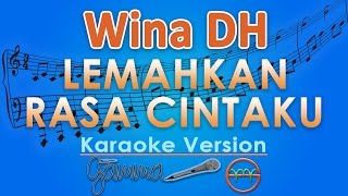 Wina DH - Lemahkanlah Rasa Cintaku (Karaoke) | GMusic