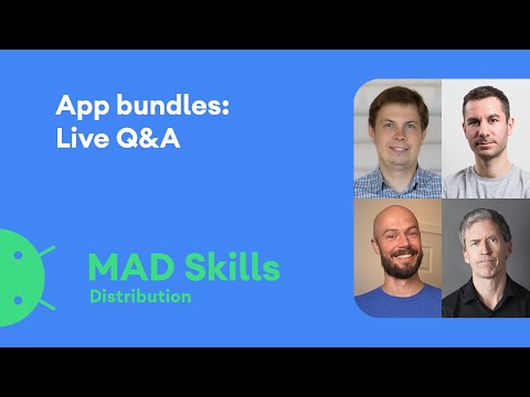 App Bundles: Live Q&A - MAD Skills