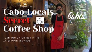 The Best Local Coffee Shop in Cabo San Lucas | Is Fishing Cabo in the Afternoon any Good?