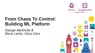 From Chaos To Control: Building ML Platform - George Markhulia & Steve Larkin, Volvo Cars
