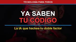 La IA Ya Puede HAKEAR tu Doble Factor De Autenticacion