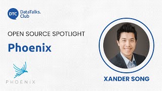 Open-Source Spotlight - Phoenix - Xander Song