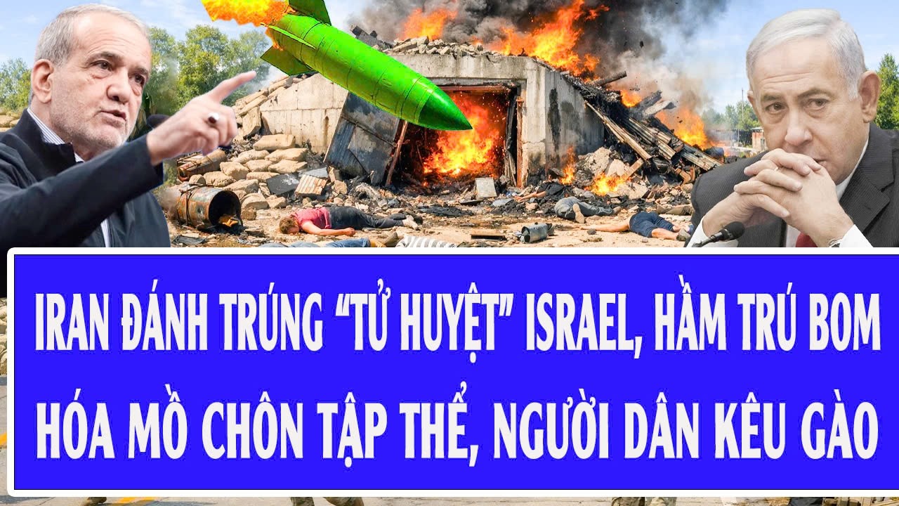 Nóng rực: Iran đánh trúng “tử huyệt” Israel, hầm trú bom hóa mồ chôn tập thể, người dân kêu gào