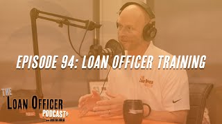 Episode 94: Loan Officer Training