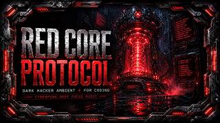 PROTOCOL: RED CORE ⚡ Dark Hacker Music for Coding &amp; Focus