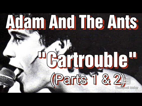 Adam And The Ants, Cartrouble, Parts 1 & 2
