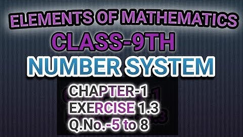 CLASS-9TH ||CHAPTER-1 ||NUMBER SYSTEM ||EXERCISE 1.3,Q.NO.-5 to 8|| ELEMENTS OF MATHEMATICS