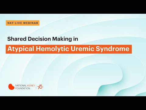 Shared Decision Making in Atypical Hemolytic Uremic Syndrome - video from National Kidney Foundation