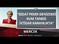 "Peker artık Erdoğan'a yönelecek" | MERCEK (8 HAZİRAN 2021)