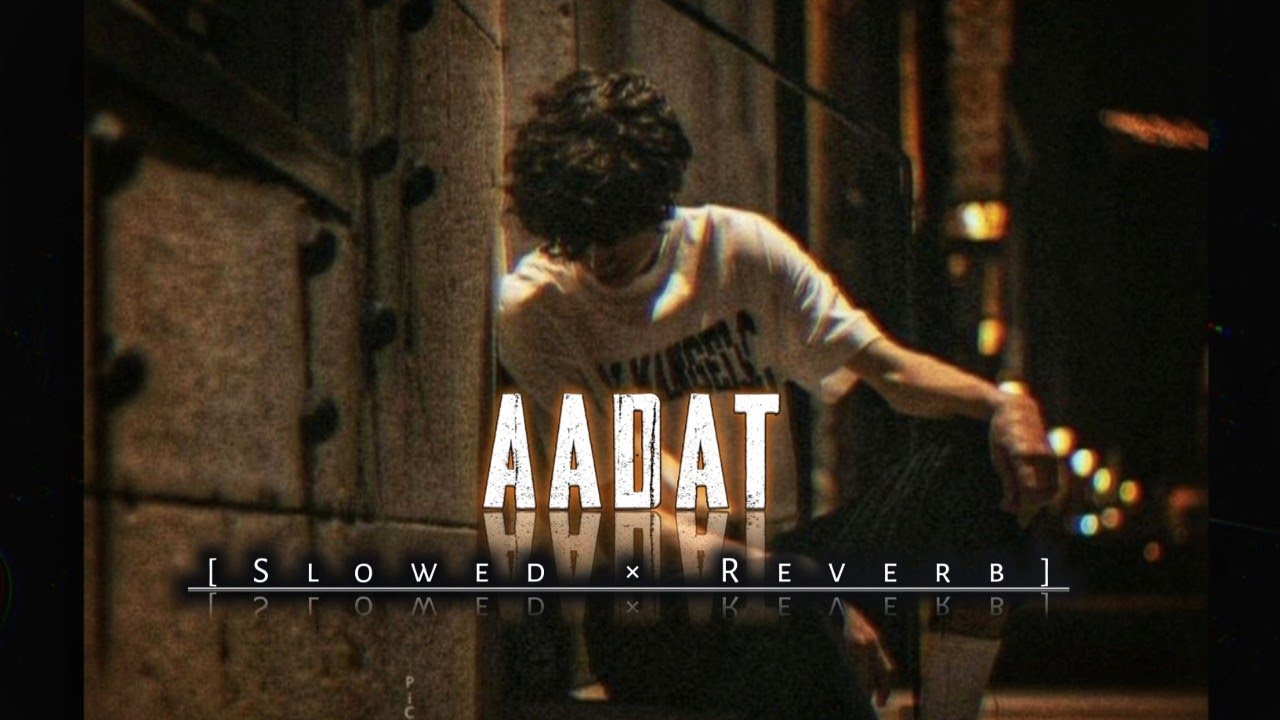 Aadat    SLOWED  REVERB    Ninja  Kaisi Hai Ye Duriya Koi Hal Hi Nahi