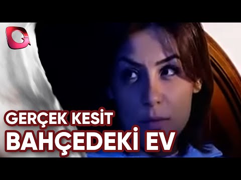 GERÇEK KESİT - BAHÇEDEKİ EV