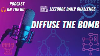 Sliding Window & Prefix Sums: Diffuse The Bomb | Leetcode Daily Challenge | Coding Podcast On-the-Go